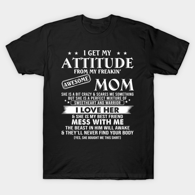 I Get My Attitude From My Freaking Awesome Mom Funny Mother's Day Shirt T-Shirt by WoowyStore